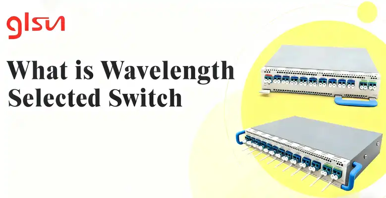 What Is a Wavelength Selective Switch (WSS)? How It Powers Modern Optical Networks